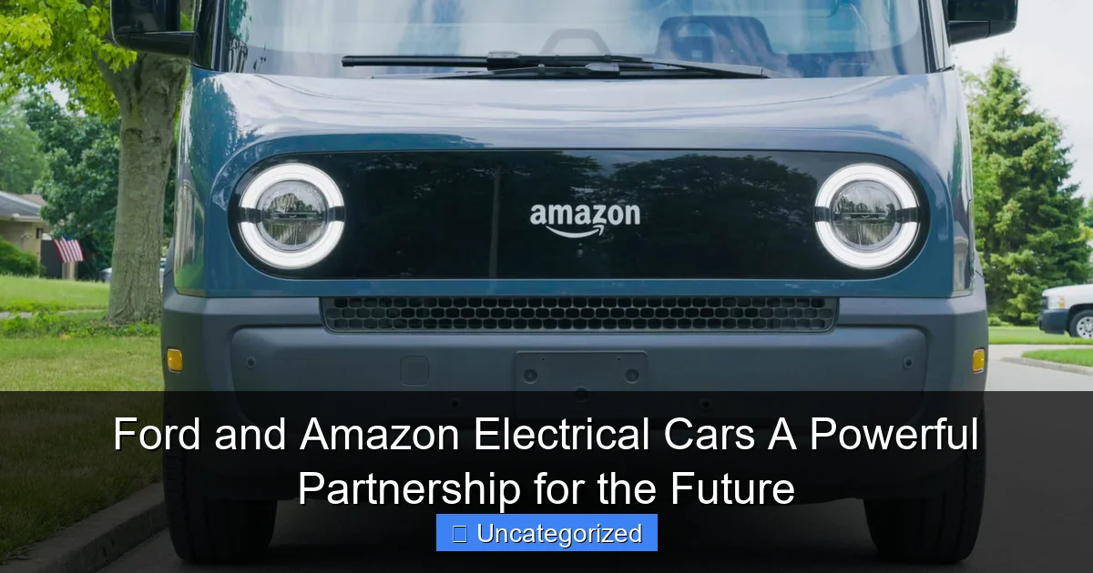 Ford and Amazon Electrical Cars A Powerful Partnership for the Future