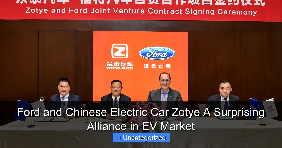 Ford and Chinese Electric Car Zotye A Surprising Alliance in EV Market