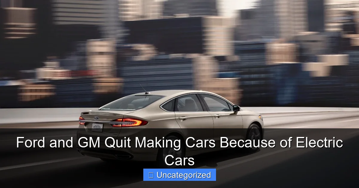 Ford and GM Quit Making Cars Because of Electric Cars