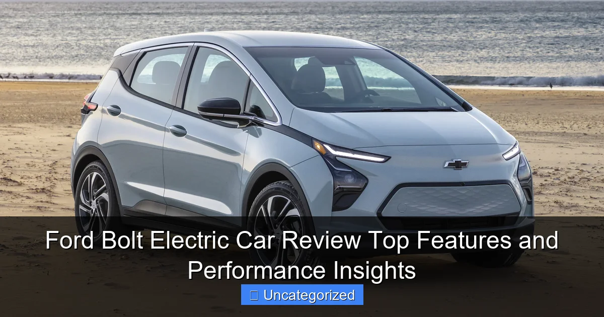 Ford Bolt Electric Car Review Top Features and Performance Insights