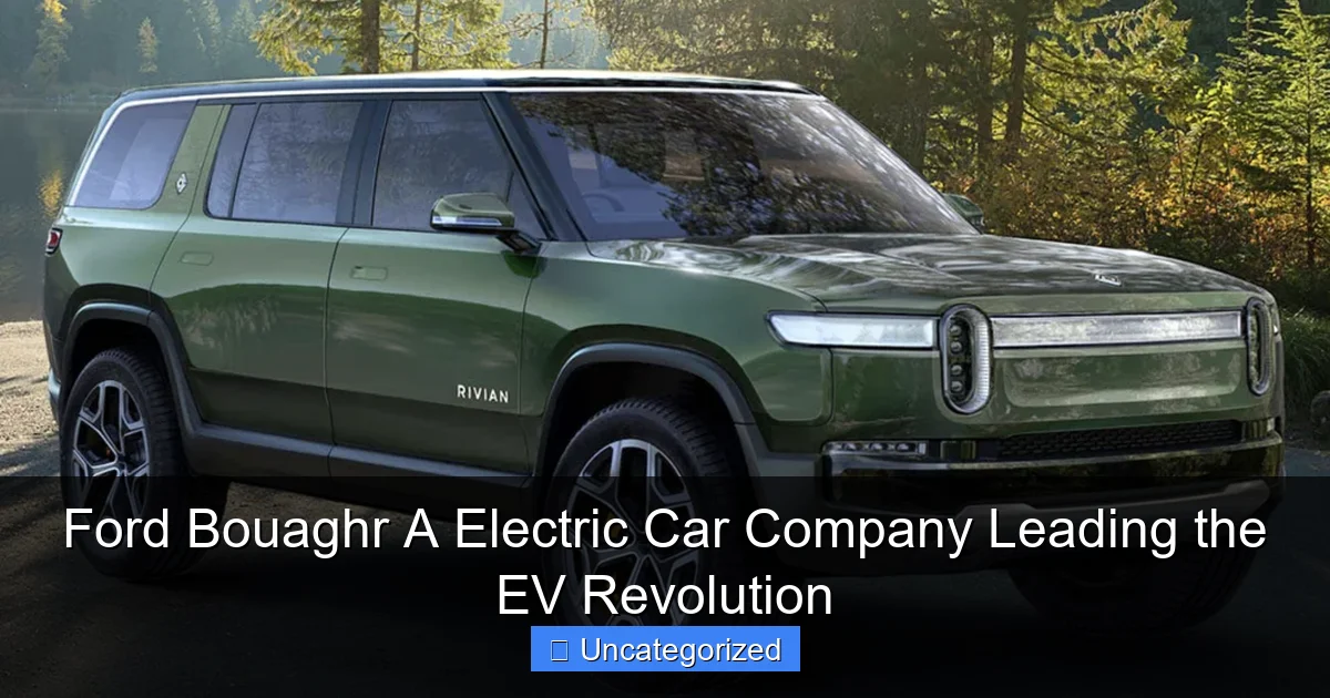 Ford Bouaghr A Electric Car Company Leading the EV Revolution