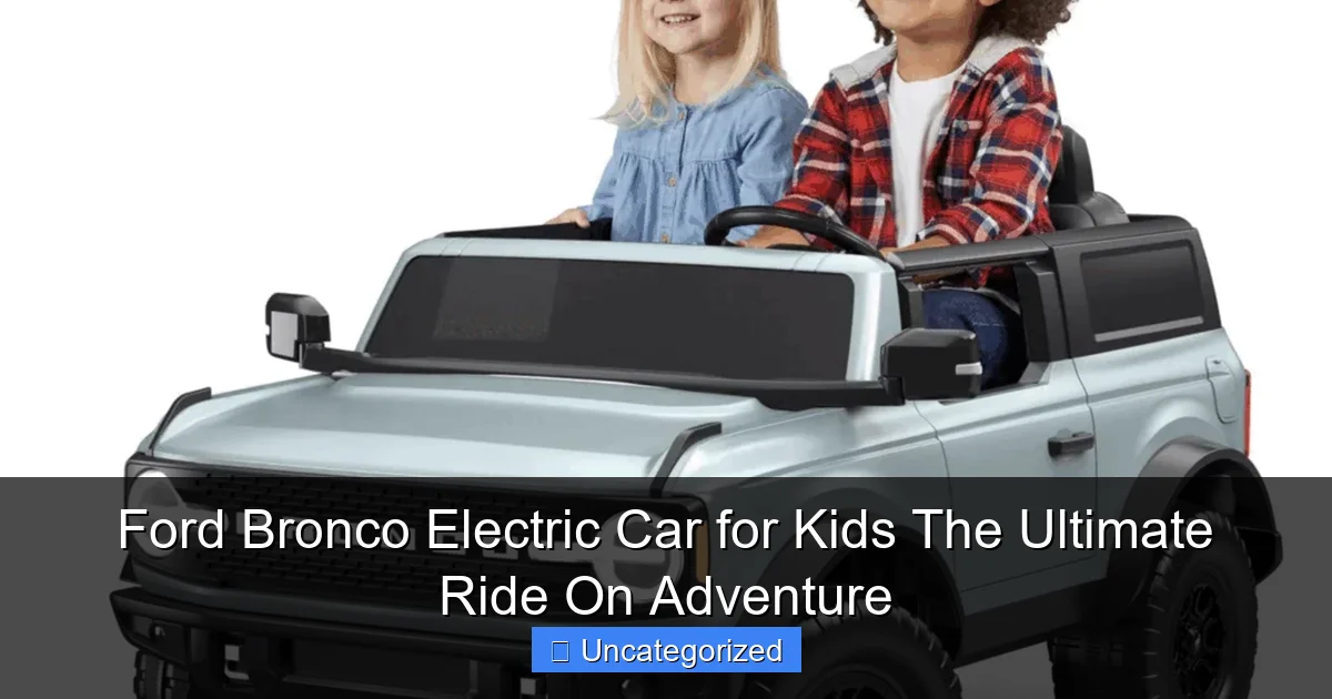 Ford Bronco Electric Car for Kids The Ultimate Ride On Adventure