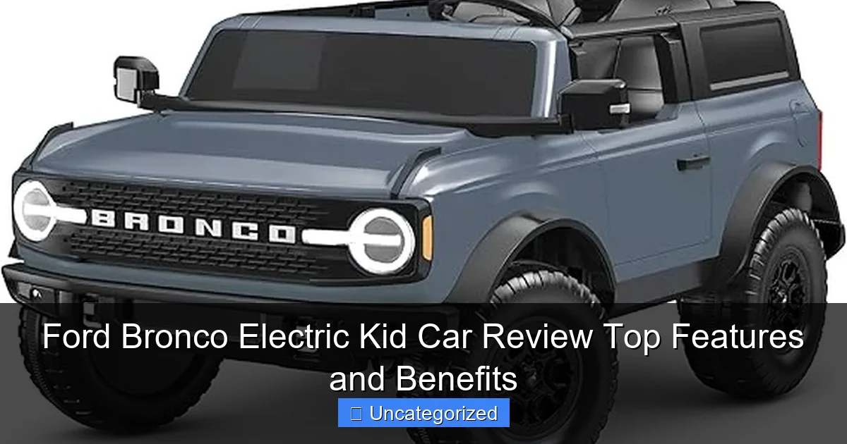 Ford Bronco Electric Kid Car Review Top Features and Benefits