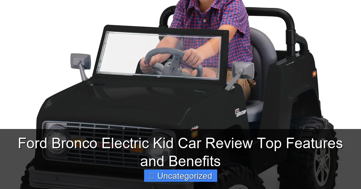 Ford Bronco Electric Kid Car Review Top Features and Benefits