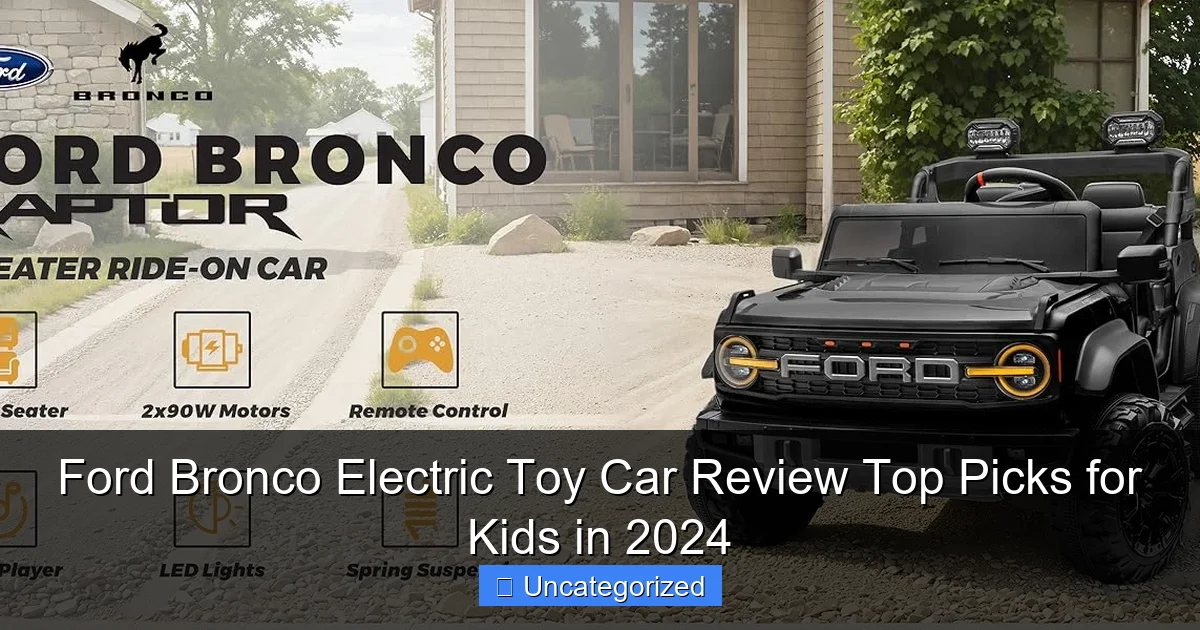 Ford Bronco Electric Toy Car Review Top Picks for Kids in 2024