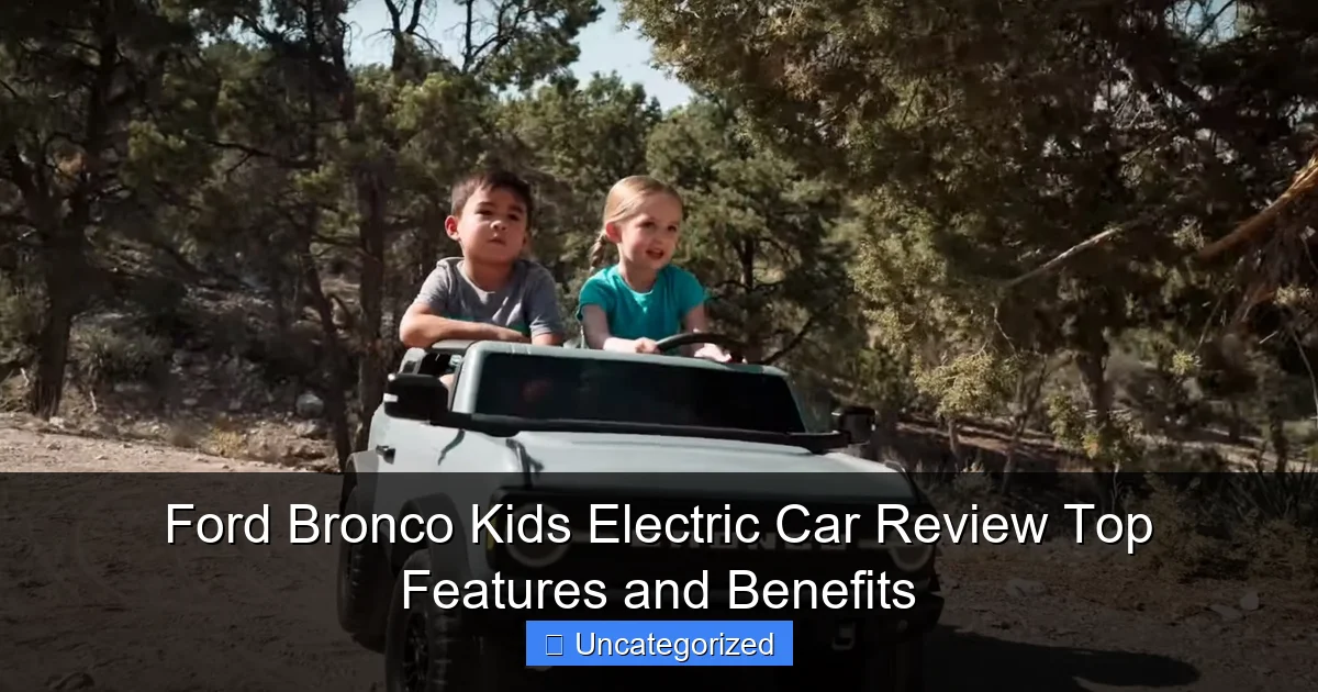 Ford Bronco Kids Electric Car Review Top Features and Benefits