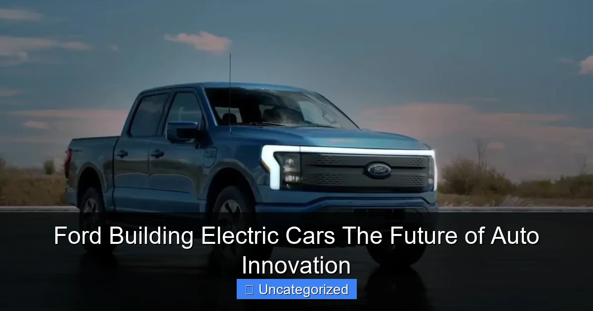 Ford Building Electric Cars The Future of Auto Innovation