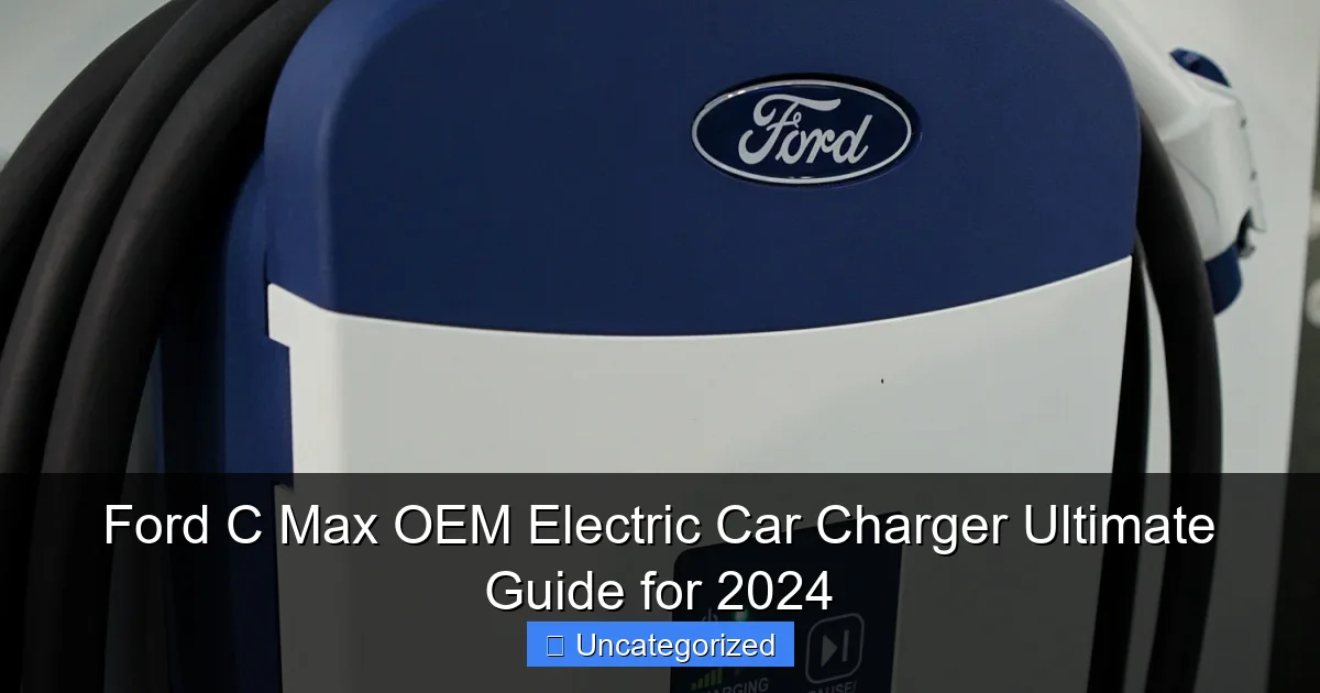 Ford C Max OEM Electric Car Charger Ultimate Guide for 2024