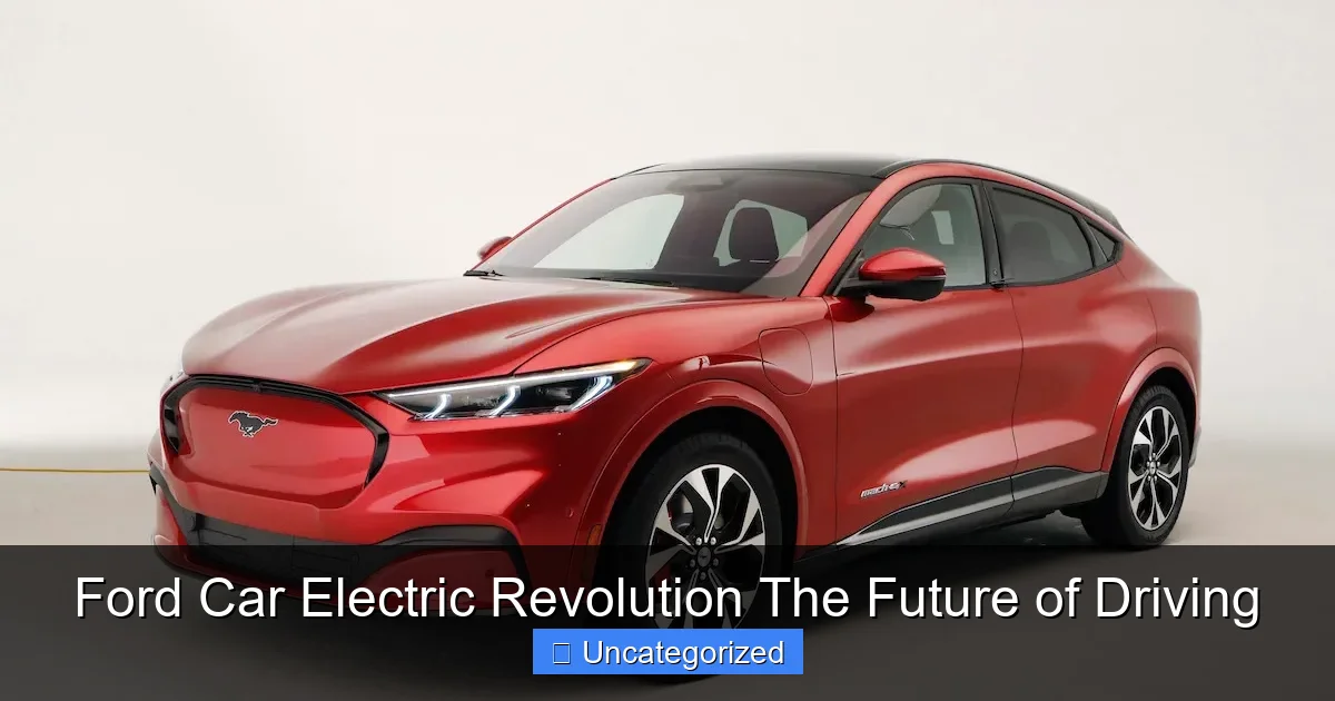 Ford Car Electric Revolution The Future of Driving