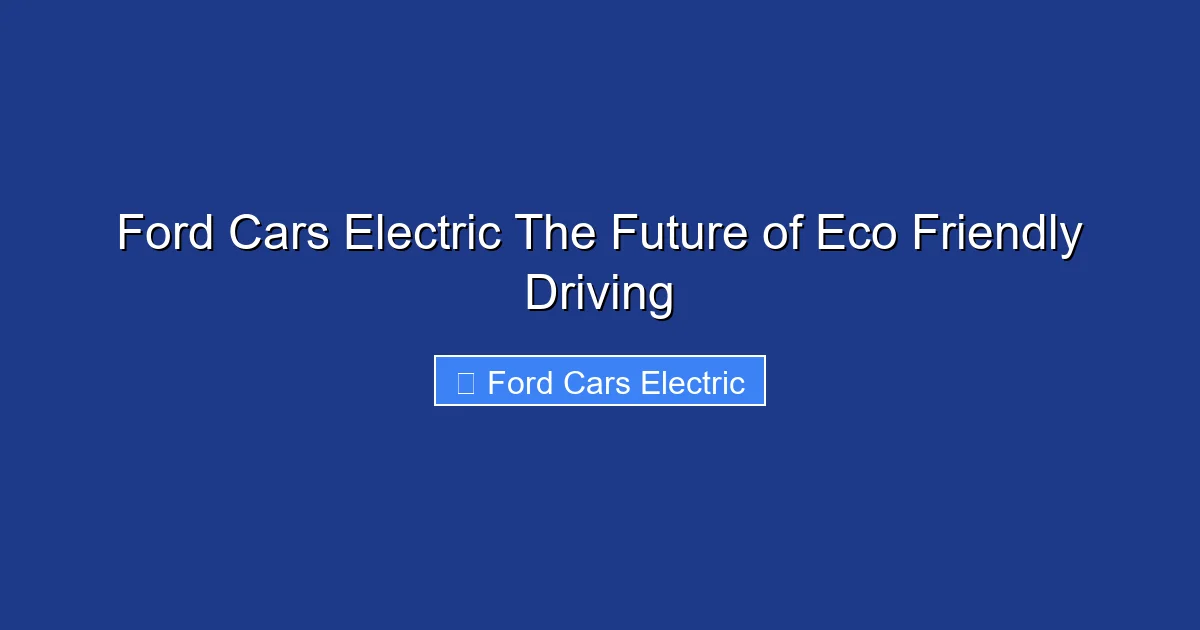 Ford Cars Electric The Future of Eco Friendly Driving