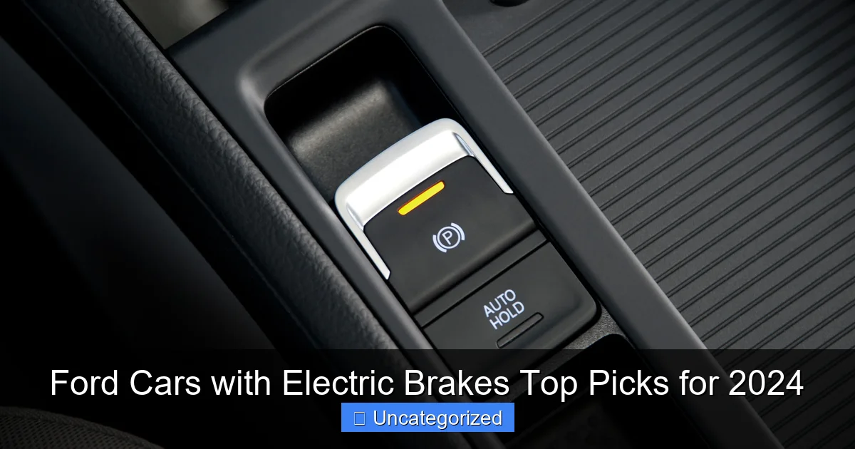 Ford Cars with Electric Brakes Top Picks for 2024