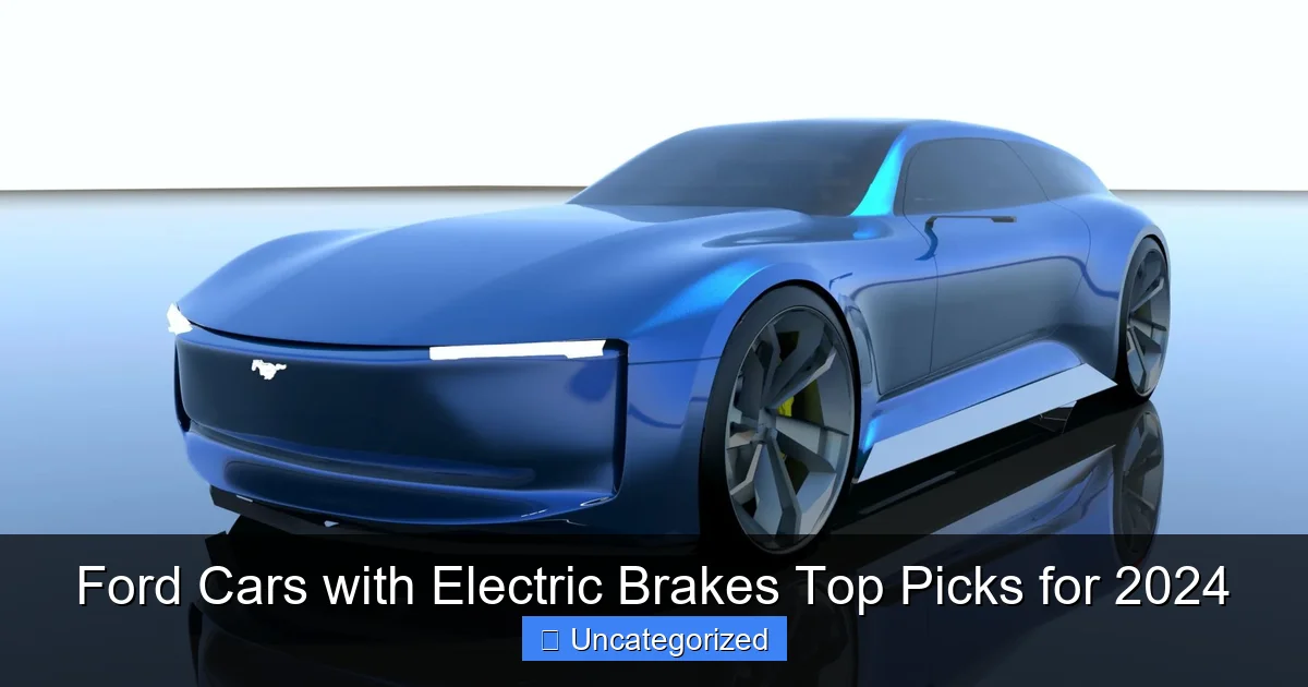 Ford Cars with Electric Brakes Top Picks for 2024