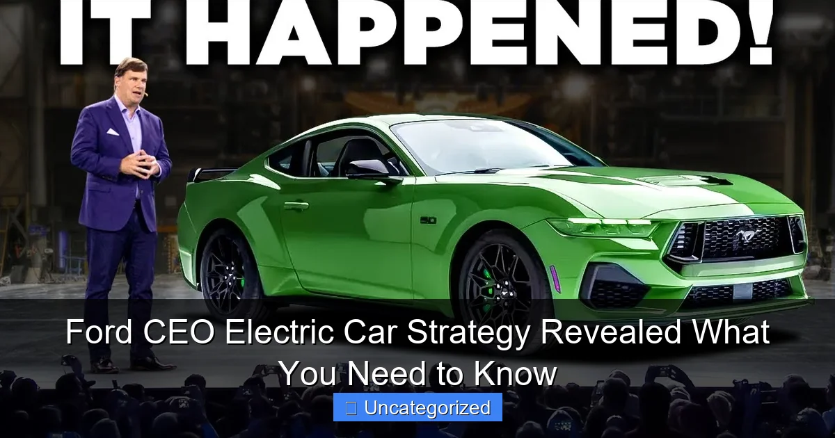 Ford CEO Electric Car Strategy Revealed What You Need to Know