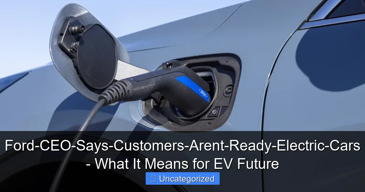Ford-CEO-Says-Customers-Arent-Ready-Electric-Cars - What It Means for EV Future