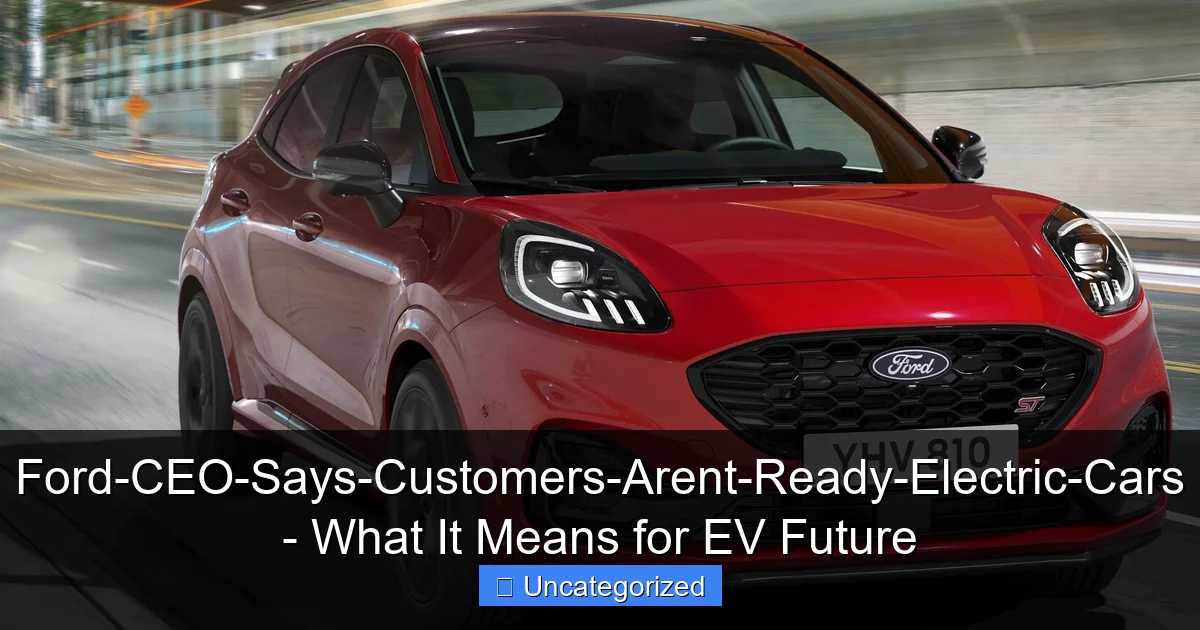 Ford-CEO-Says-Customers-Arent-Ready-Electric-Cars - What It Means for EV Future