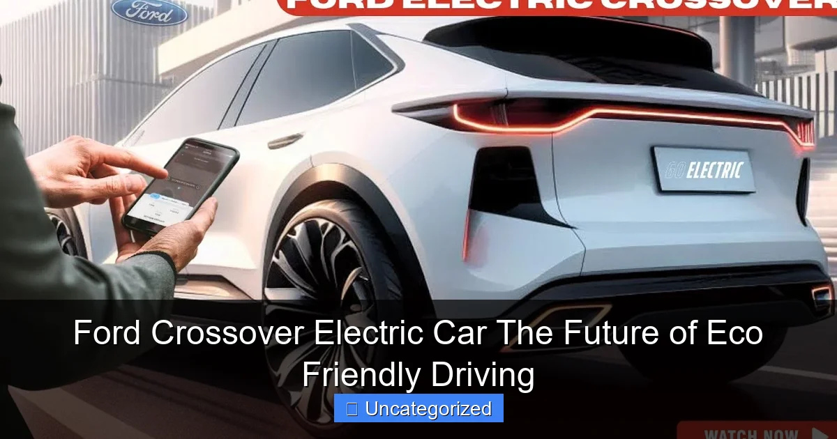 Ford Crossover Electric Car The Future of Eco Friendly Driving