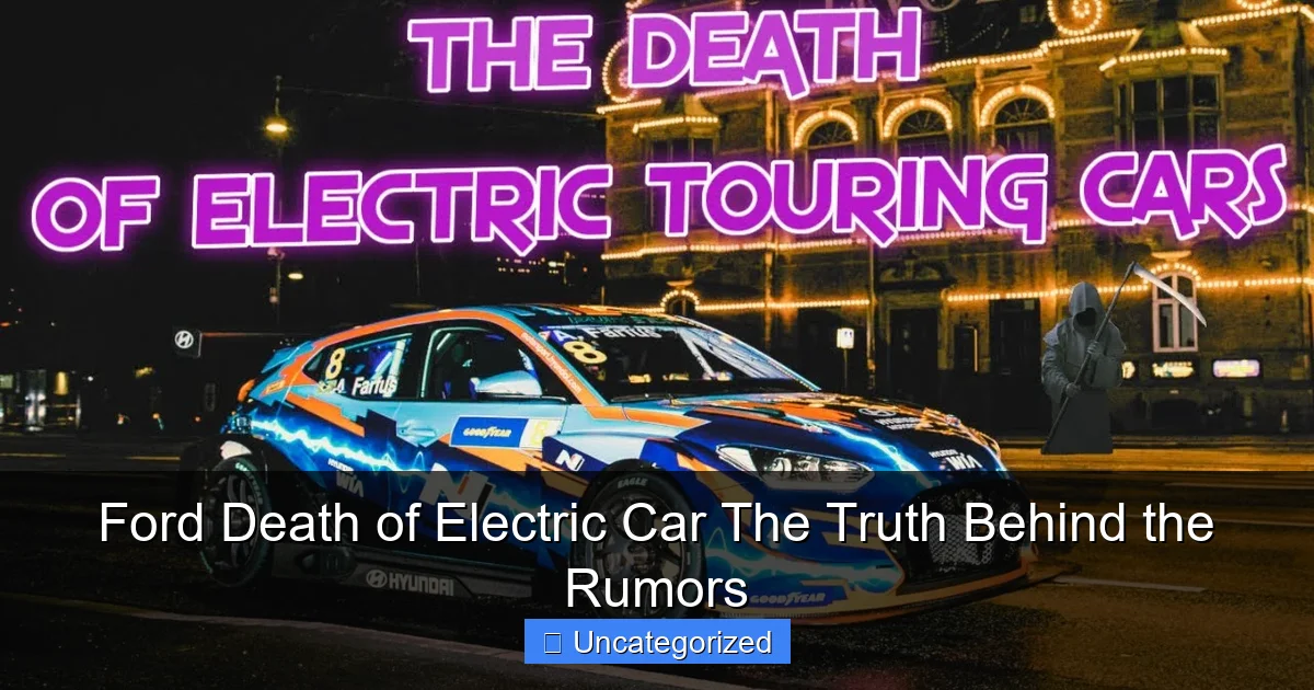 Ford Death of Electric Car The Truth Behind the Rumors