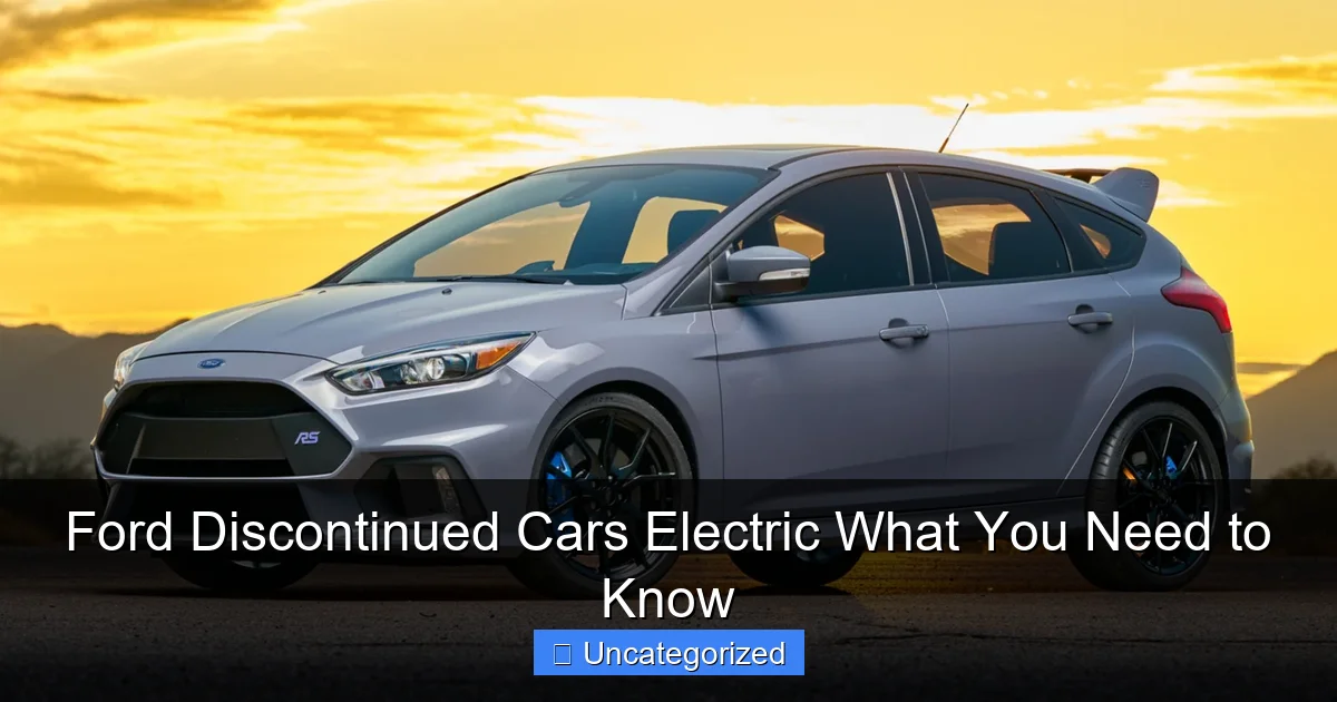 Ford Discontinued Cars Electric What You Need to Know