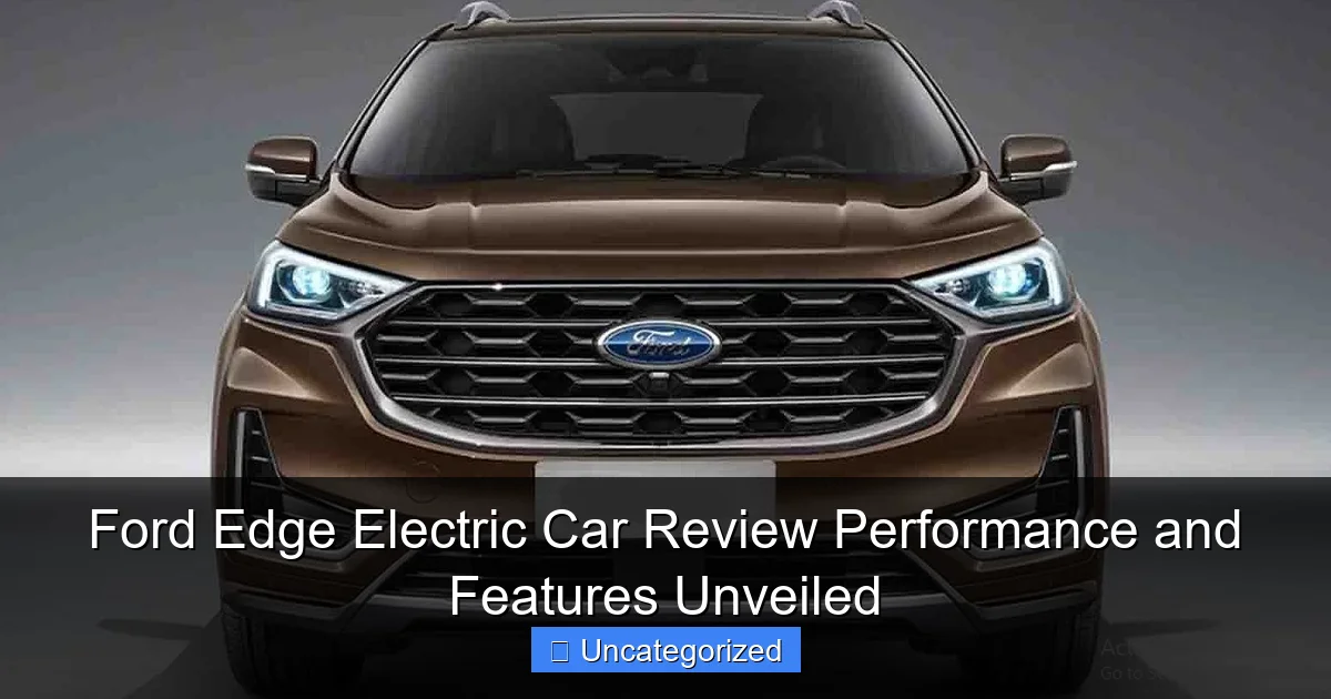 Ford Edge Electric Car Review Performance and Features Unveiled