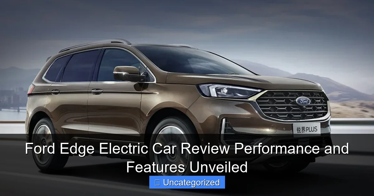 Ford Edge Electric Car Review Performance and Features Unveiled