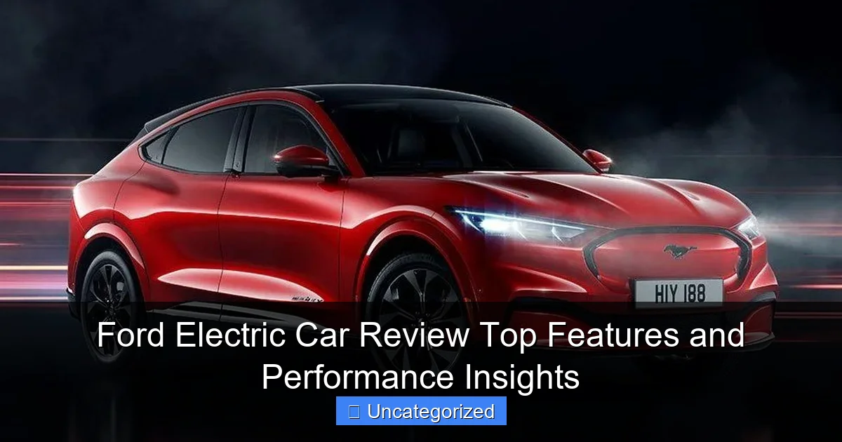 Ford Electric Car Review Top Features and Performance Insights