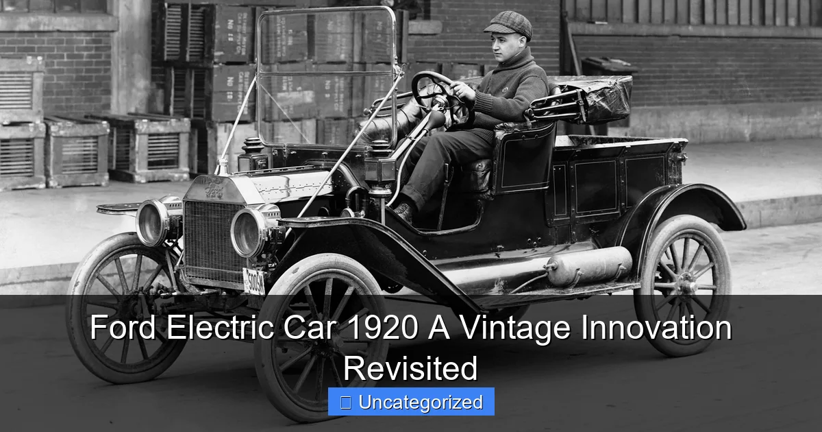 Ford Electric Car 1920 A Vintage Innovation Revisited