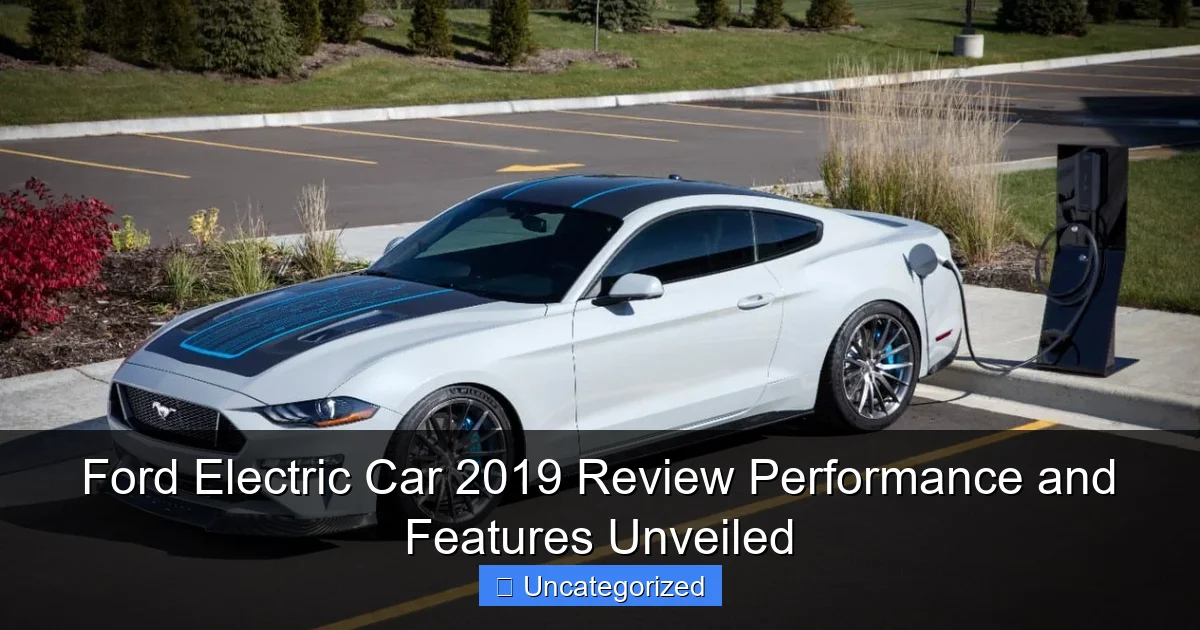 Ford Electric Car 2019 Review Performance and Features Unveiled