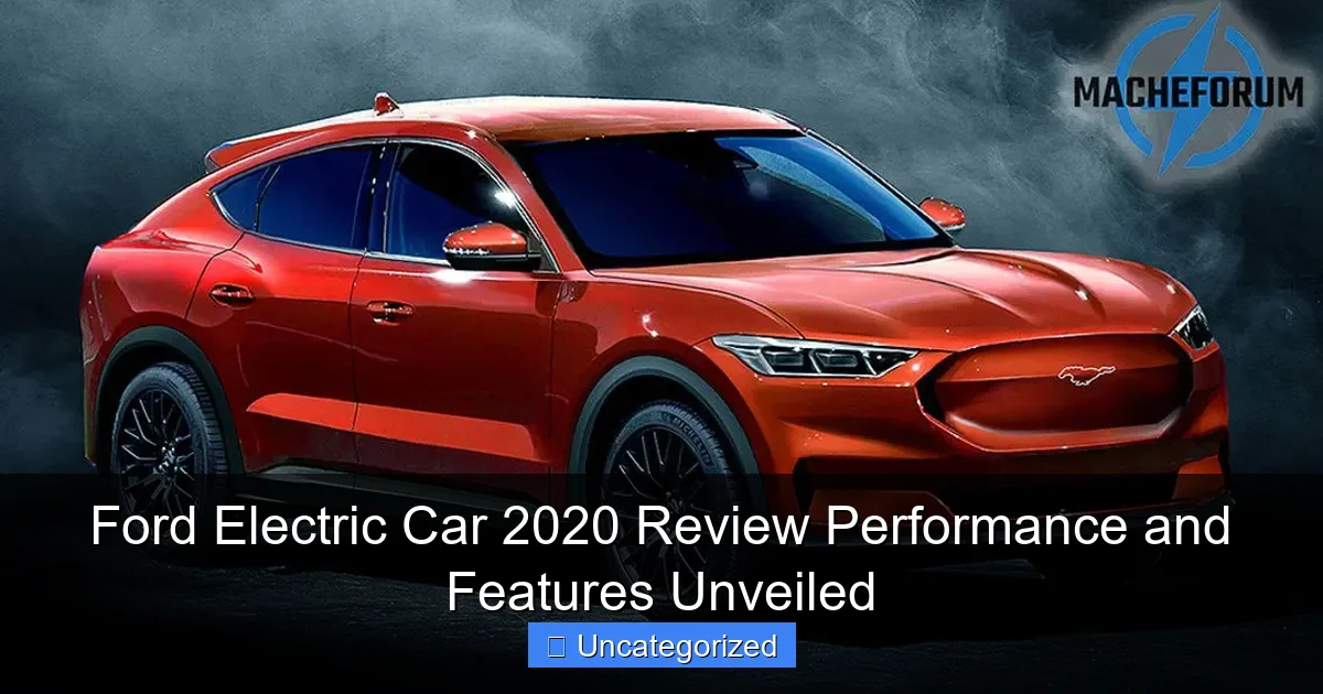 Ford Electric Car 2020 Review Performance and Features Unveiled