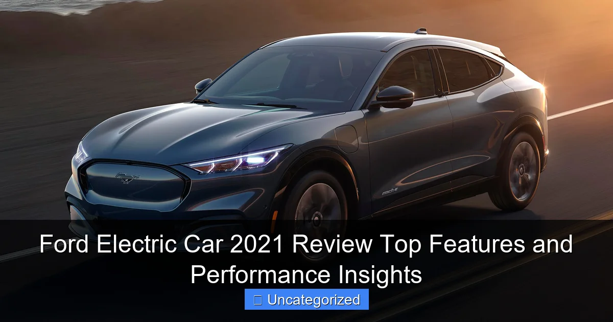 Ford Electric Car 2021 Review Top Features and Performance Insights