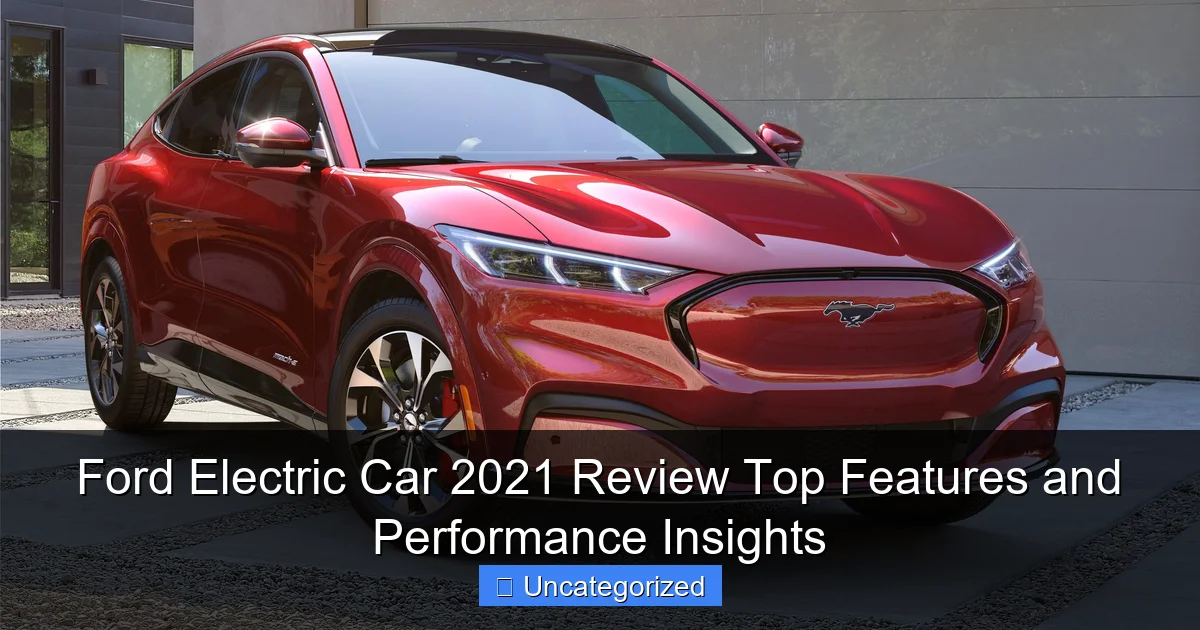 Ford Electric Car 2021 Review Top Features and Performance Insights