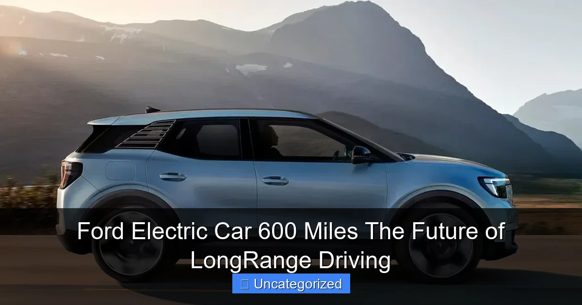Ford Electric Car 600 Miles The Future of LongRange Driving