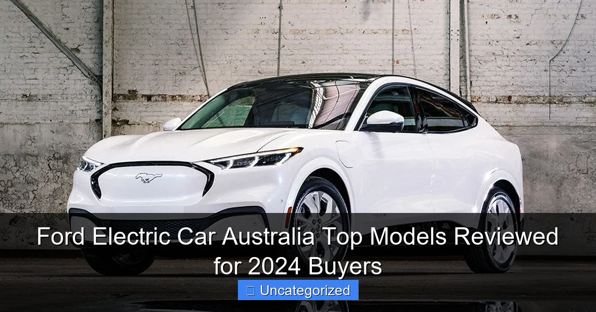 Ford Electric Car Australia Top Models Reviewed for 2024 Buyers