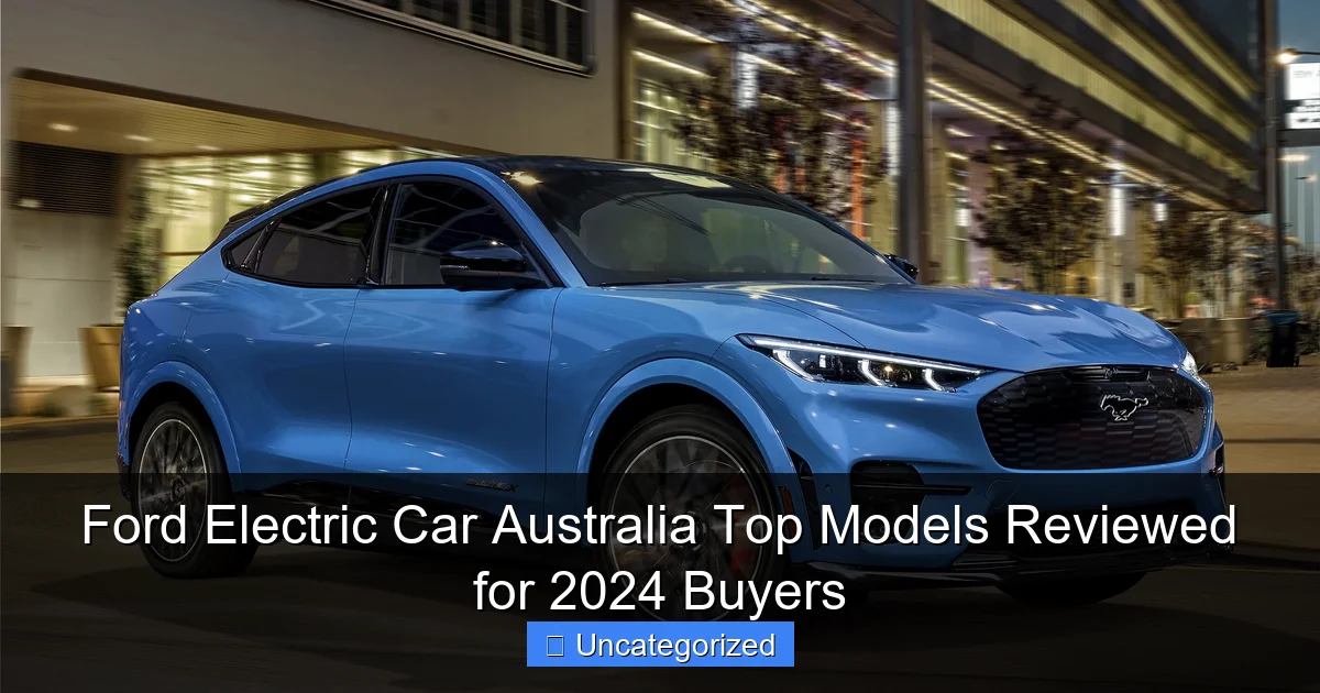 Ford Electric Car Australia Top Models Reviewed for 2024 Buyers