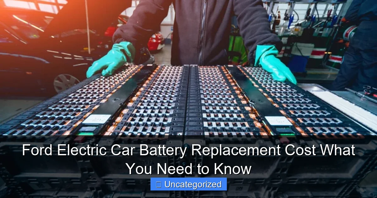 Ford Electric Car Battery Replacement Cost What You Need to Know