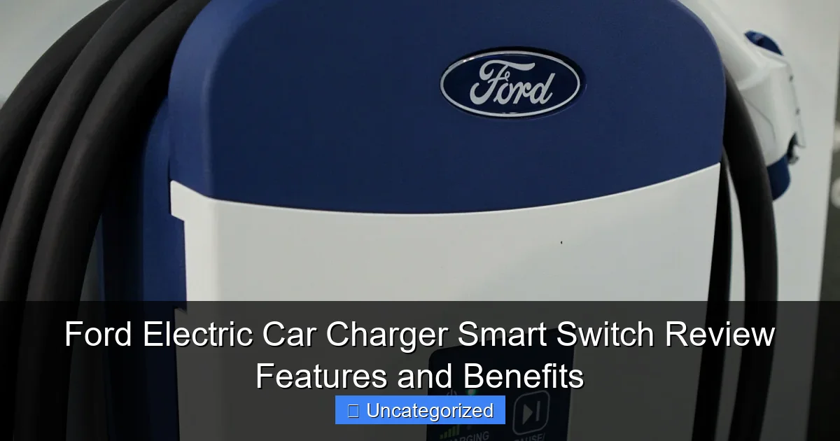 Ford Electric Car Charger Smart Switch Review Features and Benefits