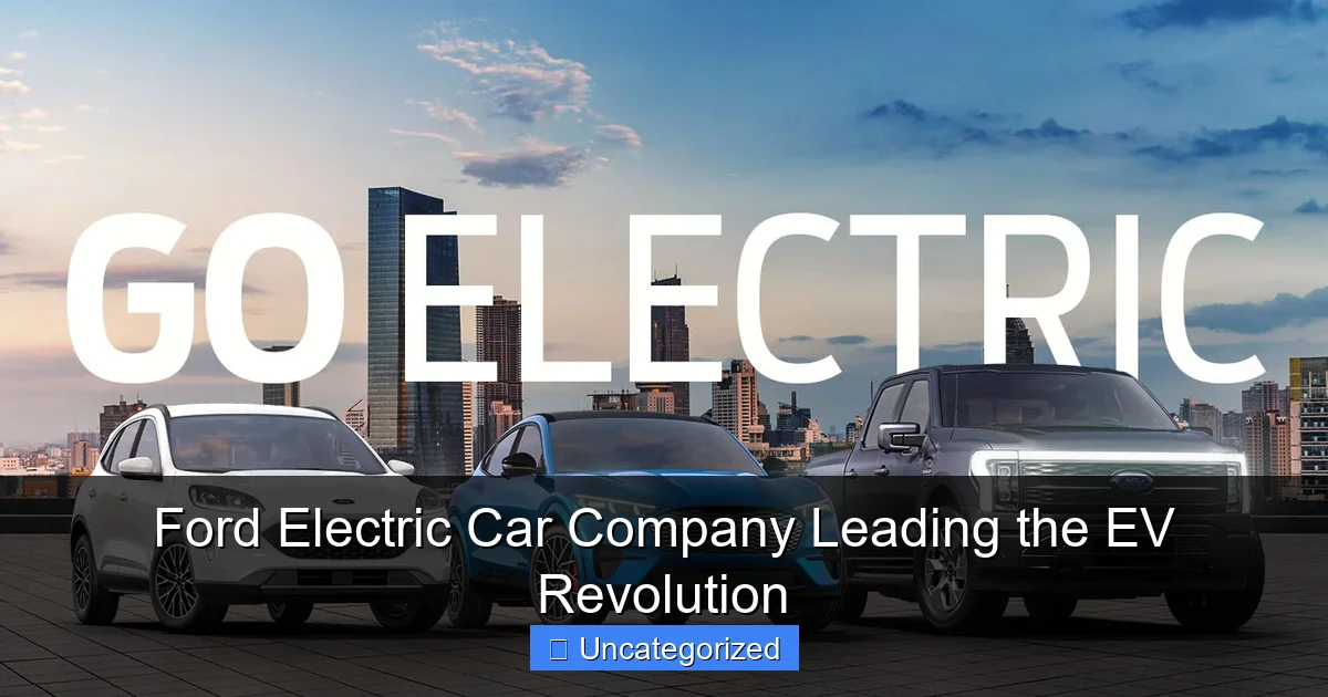 Ford Electric Car Company Leading the EV Revolution