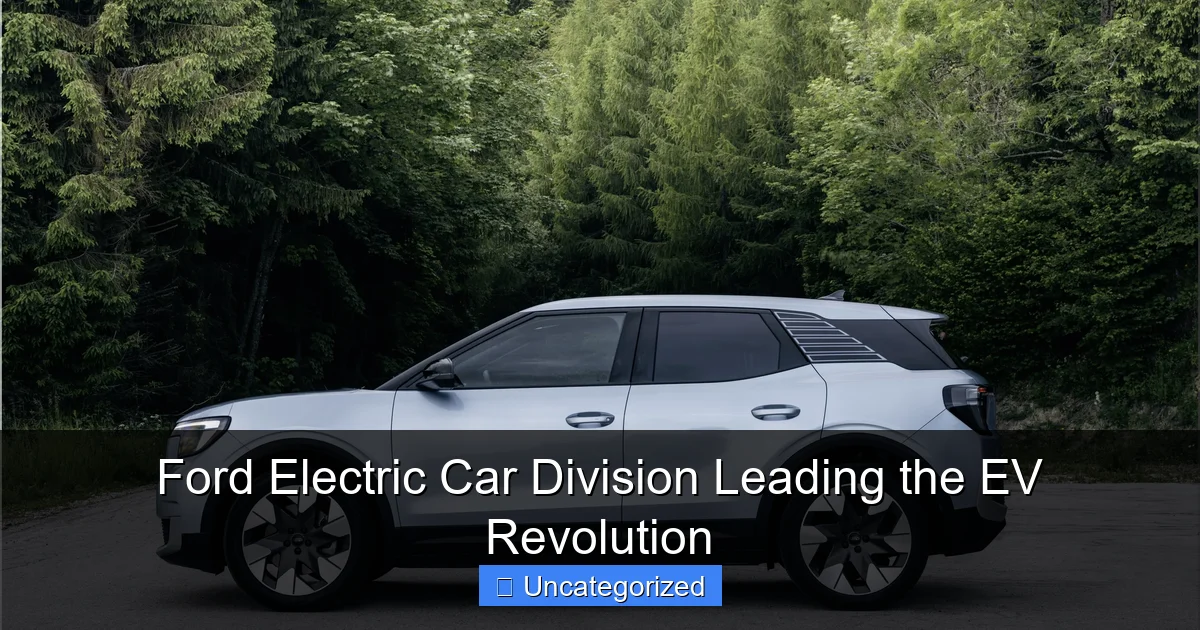 Ford Electric Car Division Leading the EV Revolution