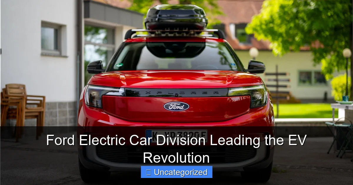 Ford Electric Car Division Leading the EV Revolution