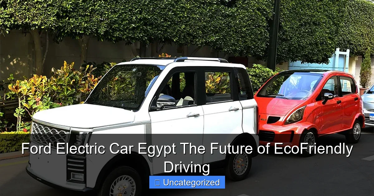 Ford Electric Car Egypt The Future of EcoFriendly Driving