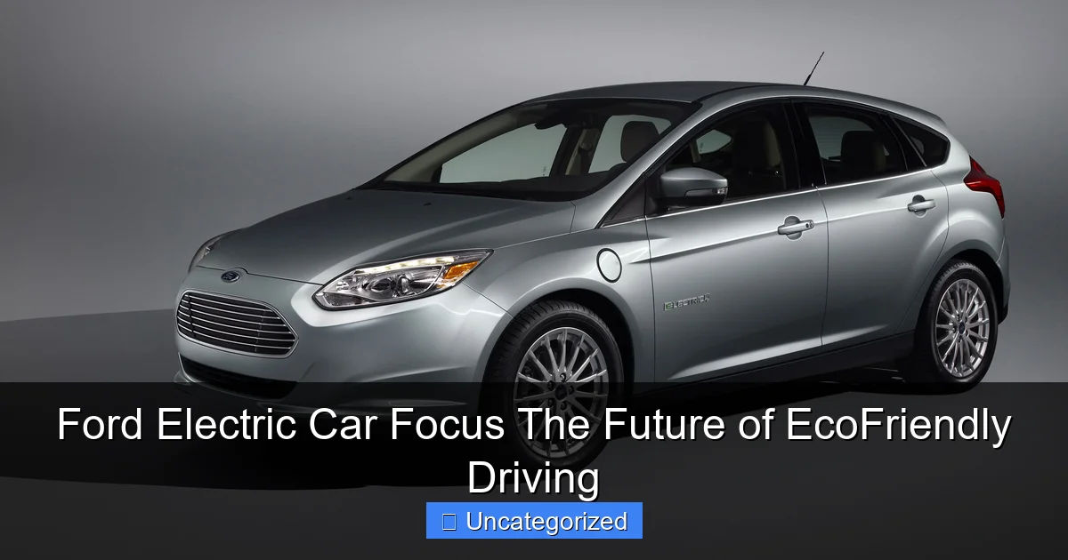Ford Electric Car Focus The Future of EcoFriendly Driving