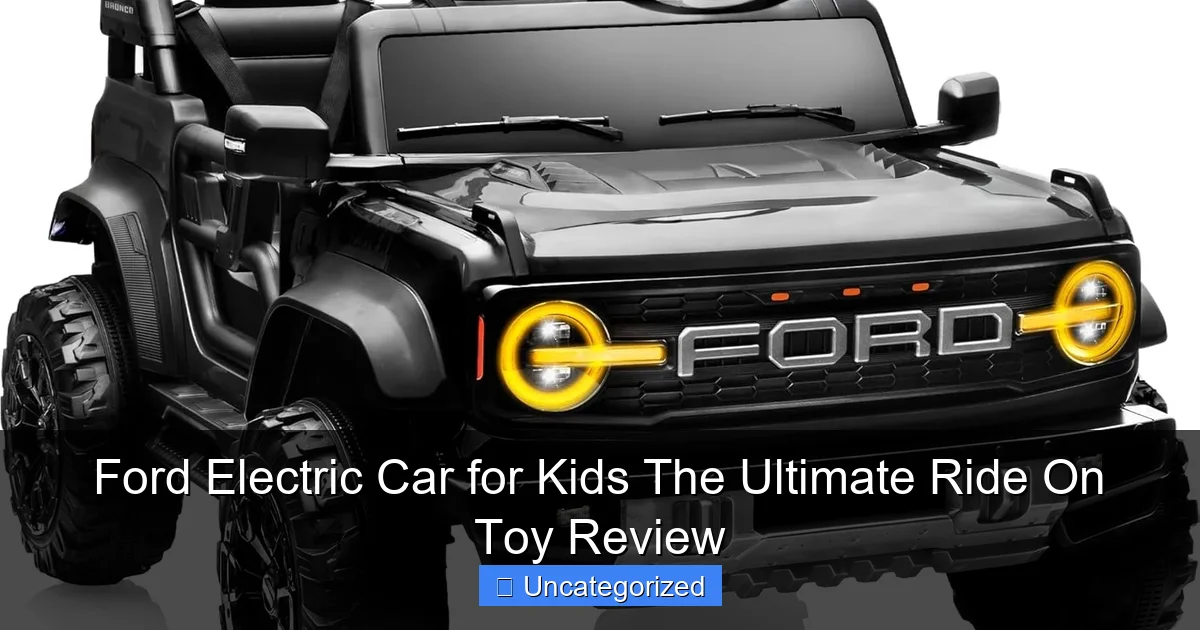 Ford Electric Car for Kids The Ultimate Ride On Toy Review