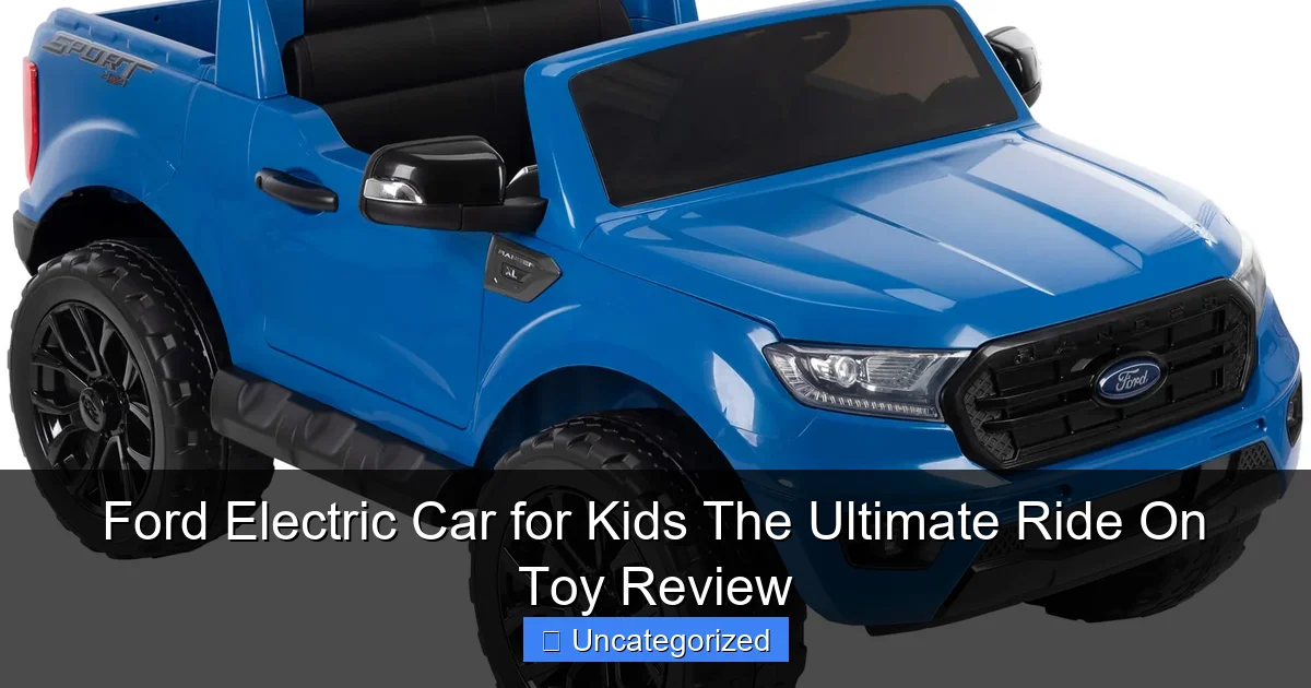 Ford Electric Car for Kids The Ultimate Ride On Toy Review