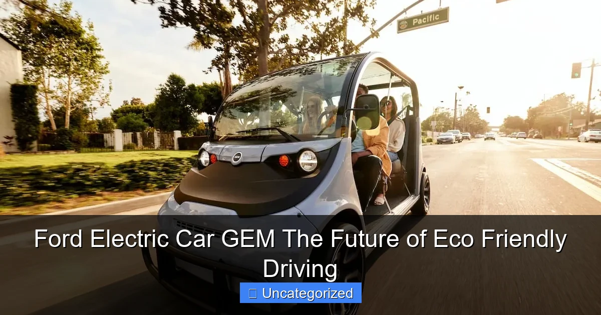 Ford Electric Car GEM The Future of Eco Friendly Driving