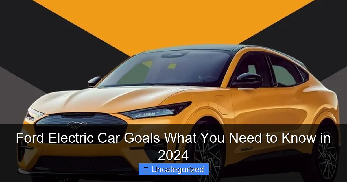 Ford Electric Car Goals What You Need to Know in 2024