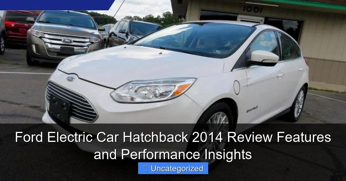 Ford Electric Car Hatchback 2014 Review Features and Performance Insights