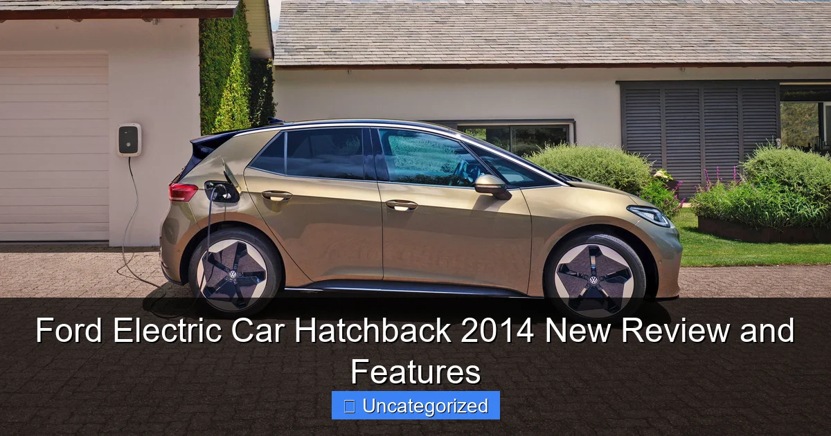 Ford Electric Car Hatchback 2014 New Review and Features