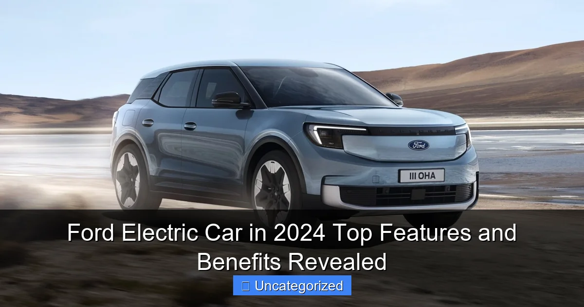 Ford Electric Car in 2024 Top Features and Benefits Revealed