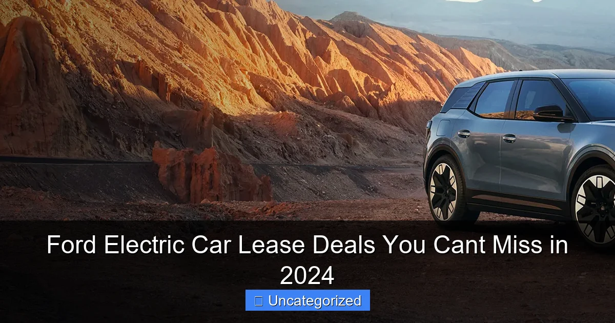 Ford Electric Car Lease Deals You Cant Miss in 2024