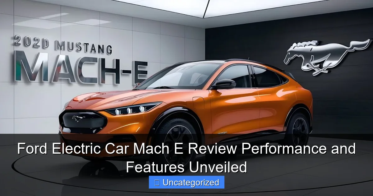 Ford Electric Car Mach E Review Performance and Features Unveiled