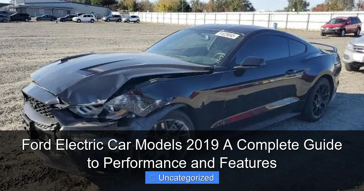 Ford Electric Car Models 2019 A Complete Guide to Performance and Features